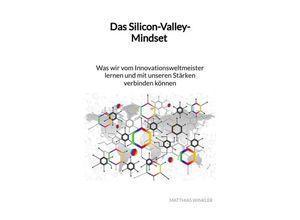 9783347960909 - Das Silicon-Valley-Mindset - Was wir vom Innovationsweltmeister lernen und mit unseren Stärken verbinden können - Matthias Winkler Kartoniert (TB)