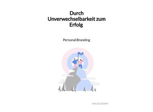 9783347961463 - Durch Unverwechselbarkeit zum Erfolg - Personal Branding - Niklas Grimm Kartoniert (TB)