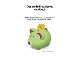 9783347961616 - Das große Frugalismus Handbuch - durch einfaches Leben und Sparsamkeit in die finanzielle Unabhängigkeit - Vincent Lehmann Kartoniert (TB)