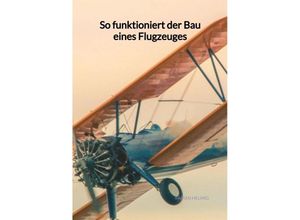 9783347961807 - So funktioniert der Bau eines Flugzeuges - Fabian Helmig Kartoniert (TB)