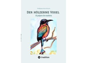 9783347965461 - Der hölzerne Vogel - Wolfgang Armin Strauch Kartoniert (TB)