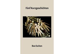 9783347966000 - Fünf Kurzgeschichten - Bea Eschen Kartoniert (TB)