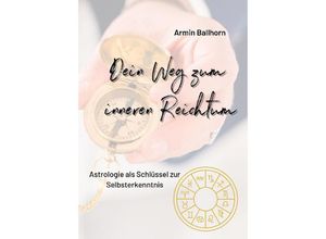 9783347966451 - Dein Weg zum inneren Reichtum - Armin Ballhorn Kartoniert (TB)