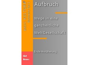 9783347966666 - Aufbruch - Wege in eine ganzheitliche WeltGesellschaft - Bernd Walter Jöst Andreas Heuer Kartoniert (TB)