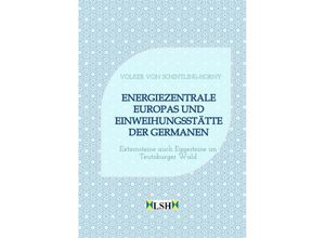 9783347969360 - Energiezentrale Europas und Einweihungsstätte der Germanen - Volker von Schintling-Horny Kartoniert (TB)