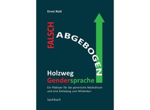 9783347971080 - Falsch abgebogen - Holzweg Gendersprache - Ernst Natt Kartoniert (TB)