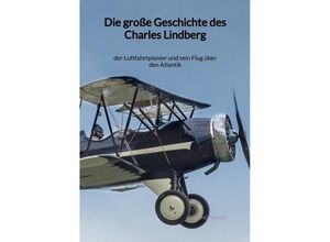 9783347971226 - Die große Geschichte des Charles Lindberg - Luisa Hofmann Kartoniert (TB)