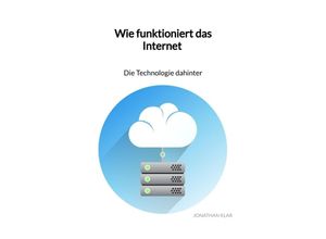 9783347971349 - Wie funktioniert das Internet - Die Technologie dahinter - Jonathan Klar Kartoniert (TB)