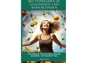 9783347971363 - Mit Flohsamen zu Gesundheit und Wohlbefinden - Anna Müller Kartoniert (TB)