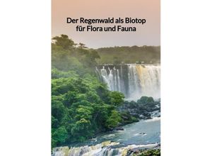 9783347972056 - Der Regenwald als Biotop für Flora und Fauna - Amelie Müller Kartoniert (TB)