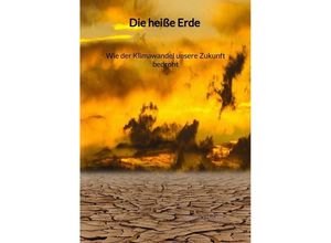 9783347972247 - Die heiße Erde - Wie der Klimawandel unsere Zukunft bedroht - Heinrich Müller Kartoniert (TB)