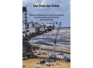 9783347972513 - Der Preis der Kohle - Wie die Kohleindustrie die Gesundheit von Menschen und Umwelt beeinträchtigt - Mia Krause Kartoniert (TB)