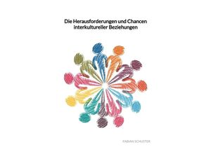 9783347975118 - Die Herausforderungen und Chancen interkultureller Beziehungen - Fabian Schuster Kartoniert (TB)