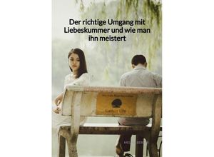 9783347975453 - Der richtige Umgang mit Liebeskummer und wie man ihn meistert - Melina Berger Kartoniert (TB)