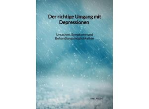 9783347976153 - Der richtige Umgang mit Depressionen - Ursachen Symptome und Behandlungsmöglichkeiten - Axel Fuchs Kartoniert (TB)