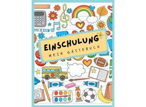 9783347976481 - Gästebuch Einschulung Mein erster Schultag zum Schulanfang - Nora Milles Anna Piok Tatjana Dobslaw Kartoniert (TB)