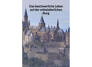 9783347976627 - Das beschwerliche Leben auf der mittelalterlichen Burg - David Schulze Kartoniert (TB)