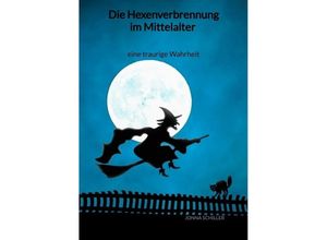 9783347976702 - Die Hexenverbrennung im Mittelalter - eine traurige Wahrheit - Jonna Schiller Kartoniert (TB)