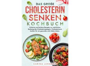 9783347978485 - Das große Cholesterin Senken Kochbuch - Carina Lehmann Kartoniert (TB)