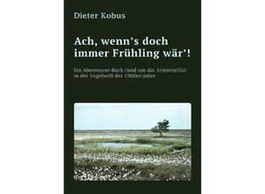 9783347979475 - Ach wenns doch immer Frühling wär! - Dieter Kobus Kartoniert (TB)