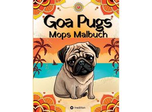 9783347981171 - Goa Pugs Hund Malbuch für Erwachsene 38 Mops Ausmalbilder mit Mandala Indien-Motiven Möpse Malseiten für Frauen Teenager Mädchen Tweens Hundemama Mops-Fans - Kenya Kooper Kartoniert (TB)