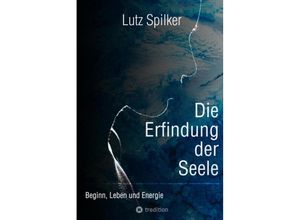 9783347983168 - Die Erfindung der Seele - Lutz Spilker Kartoniert (TB)