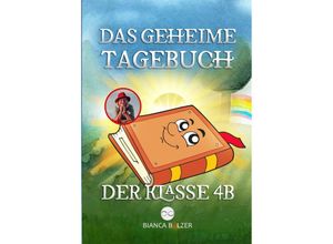 9783347986916 - Das geheime Tagebuch der Klasse 4 B - Bianca Balzer Kartoniert (TB)