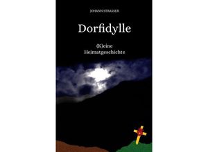 9783347987548 - Dorfidylle - Johann Strasser Helmut Schmidinger Kartoniert (TB)