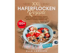 9783347988019 - XXL Haferflocken Rezepte - Ella Larsson Kartoniert (TB)