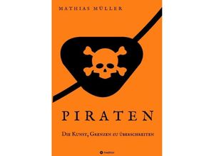 9783347989450 - Piraten - Die Kunst Grenzen zu überschreiten - Mathias Müller Kartoniert (TB)