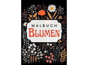 9783347989504 - Schwarzes Malbuch Blumen - Nora Milles Anna Piok Tatjana Dobslaw Kartoniert (TB)