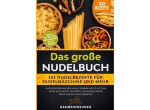 9783347989801 - Das große Nudelbuch - 333 Nudelrezepte für Nudelmaschine und mehr - Gaumen Freuden Kartoniert (TB)