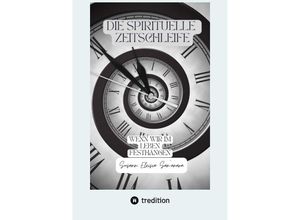 9783347991118 - Die spirituelle Zeitschleife - Susann Eleisia San´anara Kartoniert (TB)