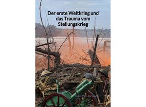 9783347991873 - Der erste Weltkrieg und das Trauma vom Stellungskrieg - Christoph Buchholz Kartoniert (TB)