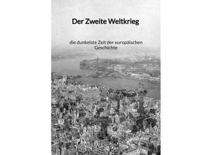 9783347991927 - Der Zweite Weltkrieg - die dunkelste Zeit der europäischen Geschichte - David Sturm Kartoniert (TB)