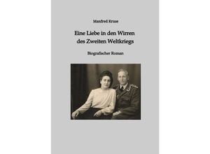 9783347992726 - Eine Liebe in den Wirren des Zweiten Weltkriegs - Manfred Kruse Kartoniert (TB)