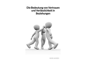 9783347992801 - Die Bedeutung von Vertrauen und Verlässlichkeit in Beziehungen - Henri Janssen Kartoniert (TB)