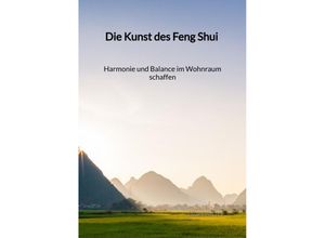 9783347992887 - Die Kunst des Feng Shui - Harmonie und Balance im Wohnraum schaffen - Laura Walter Kartoniert (TB)