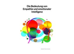 9783347993273 - Die Bedeutung von Empathie und emotionaler Intelligenz - Sebastian Kuhn Kartoniert (TB)