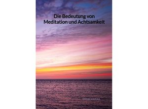 9783347993297 - Die Bedeutung von Meditation und Achtsamkeit - Sophie Sommer Kartoniert (TB)