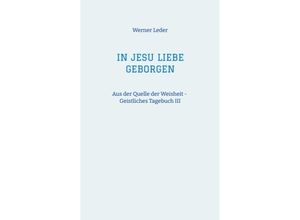 9783347993341 - IN JESU LIEBE GEBORGEN - Zwiesprache mit Jesus - Werner Leder Kartoniert (TB)