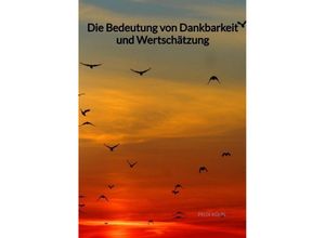 9783347994317 - Die Bedeutung von Dankbarkeit und Wertschätzung - Felix Kühn Kartoniert (TB)