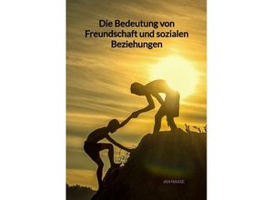 9783347994362 - Die Bedeutung von Freundschaft und sozialen Beziehungen - Jan Haase Kartoniert (TB)