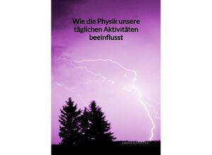 9783347994454 - Wie die Physik unsere täglichen Aktivitäten beeinflusst - Laura Schuster Kartoniert (TB)