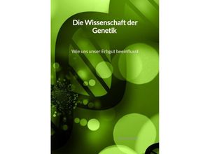 9783347994638 - Die Wissenschaft der Genetik - Wie uns unser Erbgut beeinflusst - Lukas Röder Kartoniert (TB)