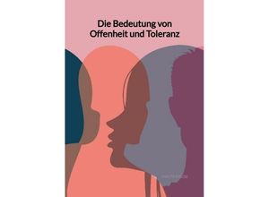 9783347994652 - Die Bedeutung von Offenheit und Toleranz - Malte Kruse Kartoniert (TB)