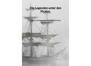 9783347995574 - Die Legenden unter den Piraten - Die berühmtesten Piraten und ihre Geschichte - Ina Wittmann Kartoniert (TB)