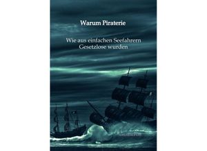 9783347995628 - Warum Piraterie - Wie aus einfachen Seefahrern Gesetzlose wurden - Niklas Seifert Kartoniert (TB)