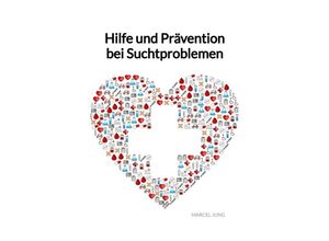 9783347995703 - Hilfe und Prävention bei Suchtproblemen - Marcel Jung Kartoniert (TB)