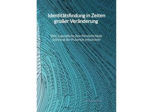 9783347995734 - Identitätsfindung in Zeiten großer Veränderung - Wie Jugendliche ihre Persönlichkeit während der Pubertät entwickeln - Thomas Seifert Gebunden